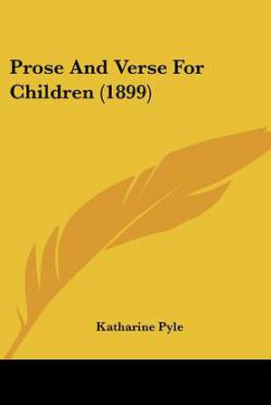 Prose And Verse For Children (1899) de Katharine Pyle