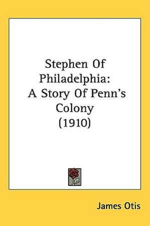 Stephen Of Philadelphia de James Otis