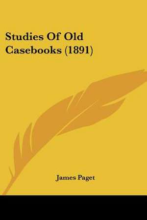 Studies Of Old Casebooks (1891) de James Paget