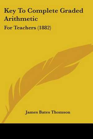 Key To Complete Graded Arithmetic de James Bates Thomson