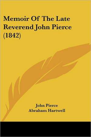 Memoir Of The Late Reverend John Pierce (1842) de John Pierce