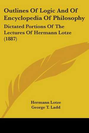 Outlines Of Logic And Of Encyclopedia Of Philosophy de Hermann Lotze