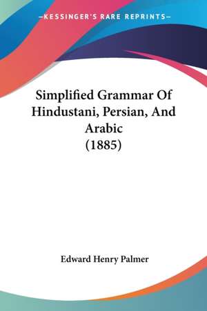 Simplified Grammar Of Hindustani, Persian, And Arabic (1885) de Edward Henry Palmer