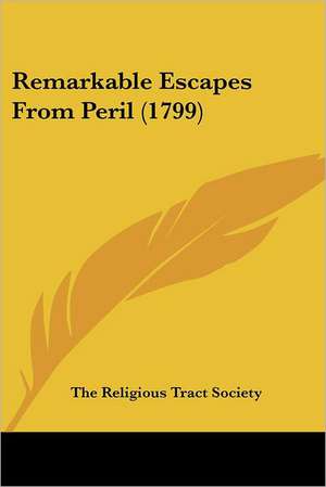 Remarkable Escapes From Peril (1799) de The Religious Tract Society