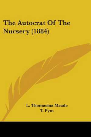 The Autocrat Of The Nursery (1884) de L. Thomasina Meade