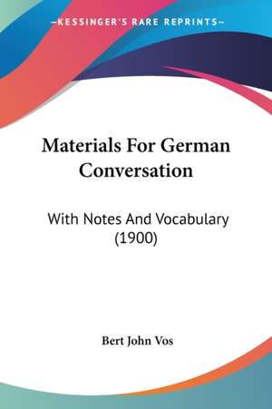 Materials For German Conversation de Bert John Vos