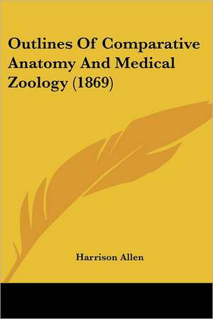 Outlines Of Comparative Anatomy And Medical Zoology (1869) de Harrison Allen