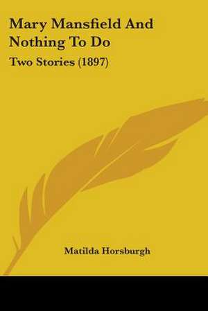 Mary Mansfield And Nothing To Do de Matilda Horsburgh