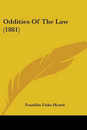 Oddities Of The Law (1881) de Franklin Fiske Heard