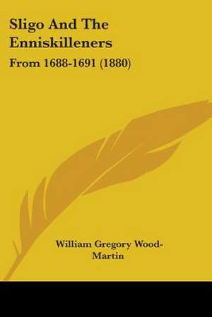 Sligo And The Enniskilleners de William Gregory Wood-Martin