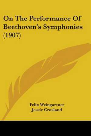 On The Performance Of Beethoven's Symphonies (1907) de Felix Weingartner