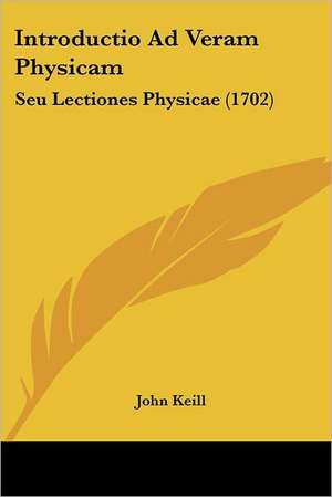 Introductio Ad Veram Physicam de John Keill