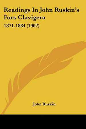 Readings In John Ruskin's Fors Clavigera de John Ruskin