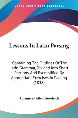 Lessons In Latin Parsing de Chauncey Allen Goodrich