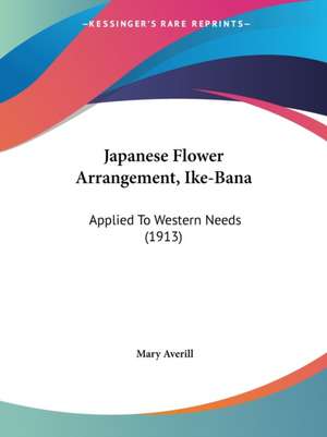 Japanese Flower Arrangement, Ike-Bana de Mary Averill