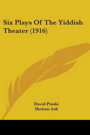 Six Plays Of The Yiddish Theater (1916) de David Pinski