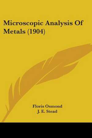 Microscopic Analysis Of Metals (1904) de Floris Osmond