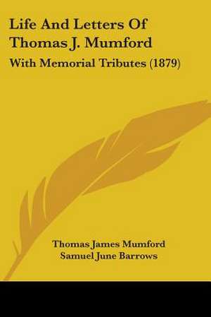 Life And Letters Of Thomas J. Mumford de Thomas James Mumford