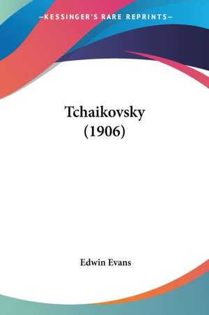 Tchaikovsky (1906) de Edwin Evans