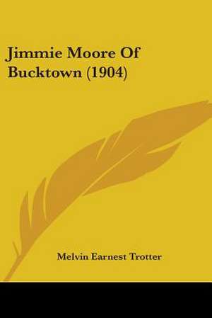 Jimmie Moore Of Bucktown (1904) de Melvin Earnest Trotter