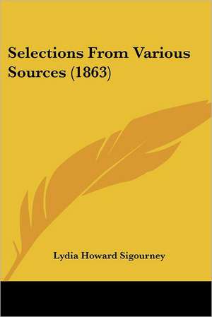 Selections From Various Sources (1863) de Lydia Howard Sigourney