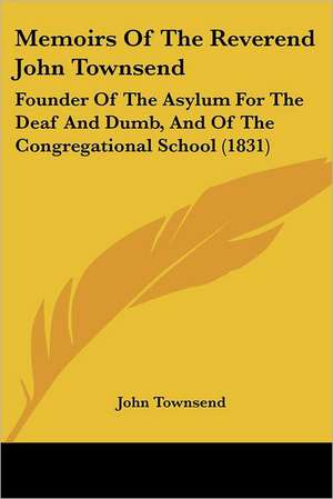 Memoirs Of The Reverend John Townsend de John Townsend