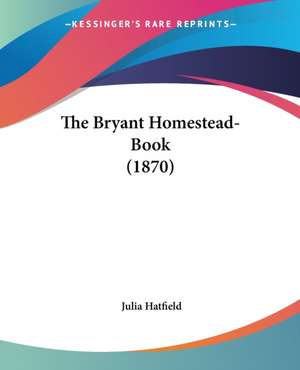 The Bryant Homestead-Book (1870) de Julia Hatfield