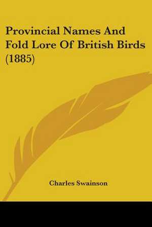 Provincial Names And Fold Lore Of British Birds (1885) de Charles Swainson