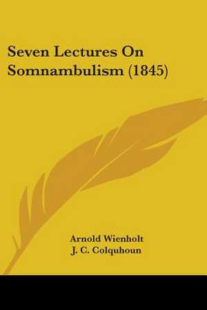 Seven Lectures On Somnambulism (1845) de Arnold Wienholt