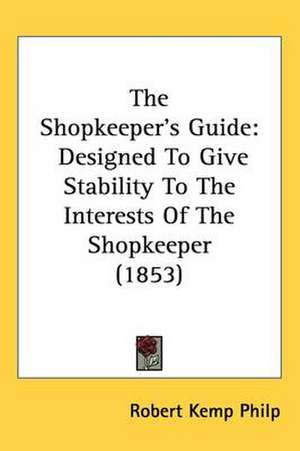 The Shopkeeper's Guide de Robert Kemp Philp