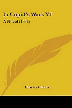 In Cupid's Wars V1 de Charles Gibbon