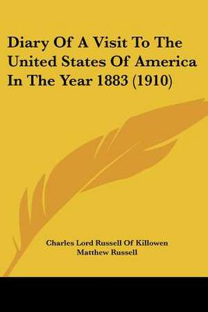 Diary Of A Visit To The United States Of America In The Year 1883 (1910) de Charles Lord Russell Of Killowen