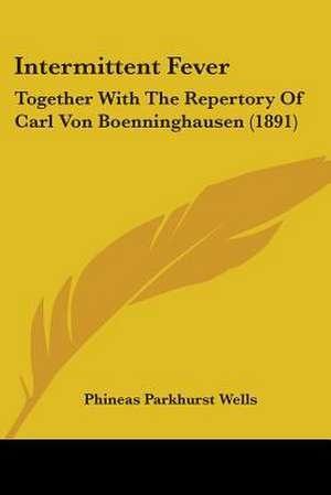 Intermittent Fever de Phineas Parkhurst Wells