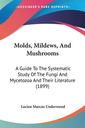 Molds, Mildews, And Mushrooms de Lucien Marcus Underwood