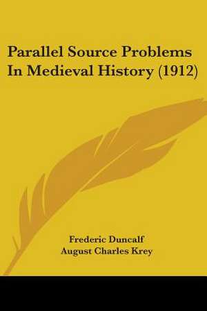 Parallel Source Problems In Medieval History (1912) de Frederic Duncalf