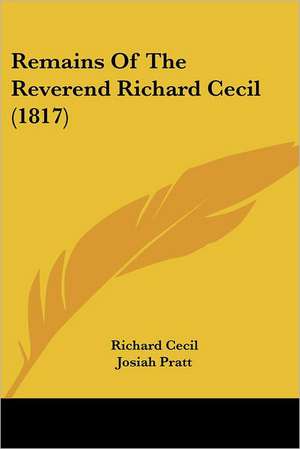 Remains Of The Reverend Richard Cecil (1817) de Richard Cecil