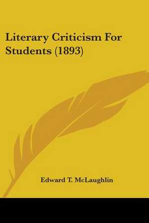 Literary Criticism For Students (1893) de Edward T. Mclaughlin