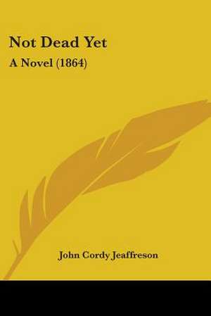 Not Dead Yet de John Cordy Jeaffreson