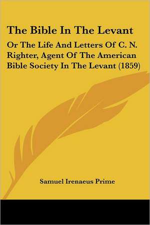 The Bible In The Levant de Samuel Irenaeus Prime