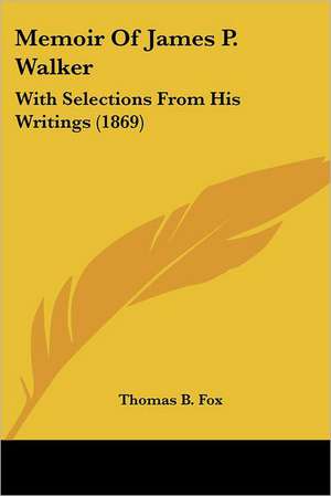 Memoir Of James P. Walker de Thomas B. Fox