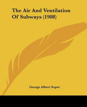 The Air And Ventilation Of Subways (1908) de George Albert Soper