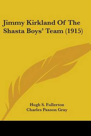 Jimmy Kirkland Of The Shasta Boys' Team (1915) de Hugh S. Fullerton