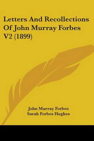 Letters And Recollections Of John Murray Forbes V2 (1899) de John Murray Forbes