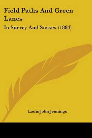 Field Paths And Green Lanes de Louis John Jennings