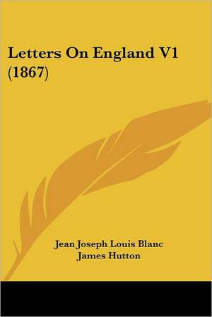 Letters On England V1 (1867) de Jean Joseph Louis Blanc