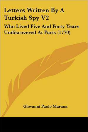 Letters Written By A Turkish Spy V2 de Giovanni Paolo Marana