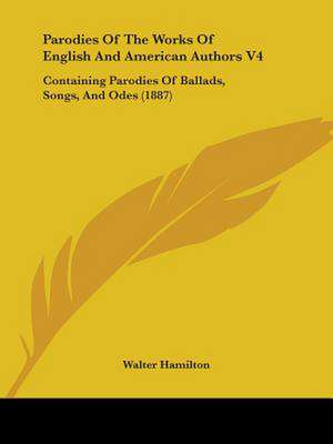 Parodies Of The Works Of English And American Authors V4 de Walter Hamilton