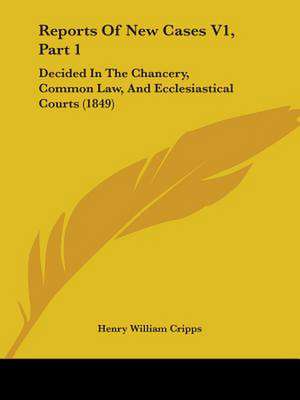 Reports Of New Cases V1, Part 1 de Henry William Cripps