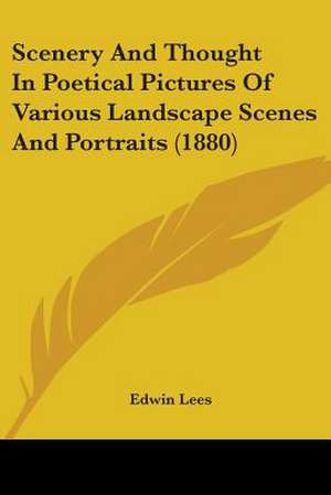 Scenery And Thought In Poetical Pictures Of Various Landscape Scenes And Portraits (1880) de Edwin Lees