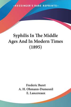 Syphilis In The Middle Ages And In Modern Times (1895) de Frederic Buret